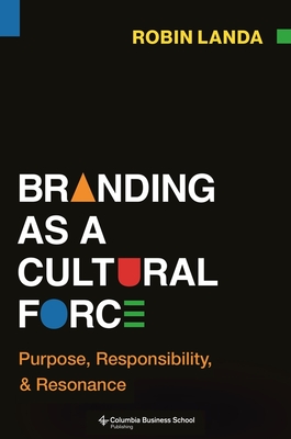 Branding as a Cultural Force: Purpose, Responsibility, and Resonance
