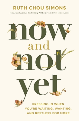 Now and Not Yet: Pressing in When You're Waiting, Wanting, and Restless for More Cover Image