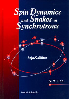 Spin Dynamics and Snakes in Synchrotrons By Shyh-Yuan Lee Cover Image