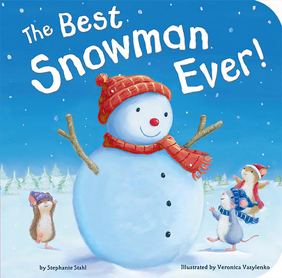 The Best Snowman Ever By Stephanie Stahl, Veronica Vasylenko (Illustrator) Cover Image
