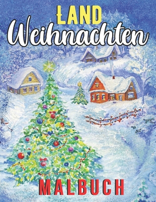 Land Weihnachten Malbuch: Ein Malbuch für Erwachsene mit festlichen und schönen Weihnachtsszenen auf dem Land ( Weihnachtsmalbuch für Erwachsene Cover Image