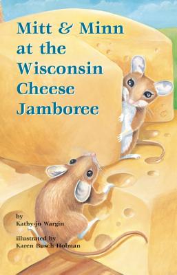 Mitt & Minn at the Wisconsin Cheese Jamboree (Mitt Midwest #3) By Kathy-Jo Wargin, Karen Busch Holman (Illustrator) Cover Image