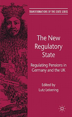 The New Regulatory State: Regulating Pensions in Germany and the UK (Transformations of the State) Cover Image