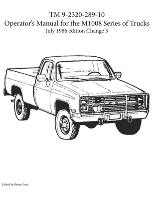 TM 9-2320-289-10 Operator's Manual for the M1008 series of trucks By Brian Greul (Editor) Cover Image