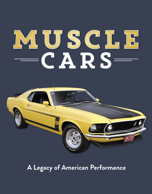 Muscle Cars: A Legacy of American Performance By Publications International Ltd, Auto Editors of Consumer Guide Cover Image