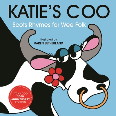 Katie's Coo: Scots Rhymes for Wee Folk By James Robertson, Matthew Fitt, Karen Sutherland (Illustrator) Cover Image