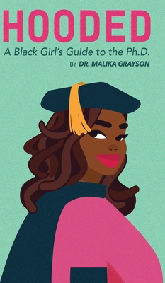 Hooded: A Black Girl's Guide to the Ph.D. By Malika Grayson Cover Image