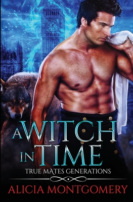 A Witch in Time: True Mates Generations Book 4 (Paperback