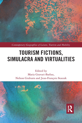 Tourism Fictions, Simulacra and Virtualities (Contemporary Geographies of Leisure)