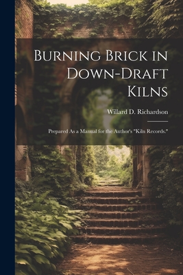 Burning Brick in Down-Draft Kilns: Prepared As a Manual for the Author's 
