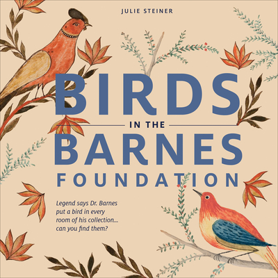 Birds in the Barnes Foundation By Julie Steiner Cover Image