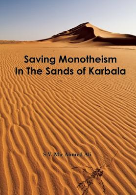 Saving Monotheism in the Sands of Karbala By S. V. Mir Ahmed Ali, S. V. Ahmed Ali Cover Image