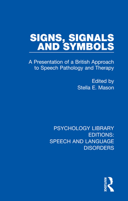 Signs, Signals and Symbols: A Presentation of a British Approach to Speech Pathology and Therapy Cover Image