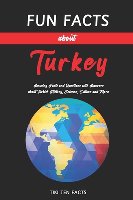Fun Facts about Turkey: Fascinating & Quirky Side of Turkey - Amusing Facts and Questions with Answers about Turkish History, Science, Culture Cover Image
