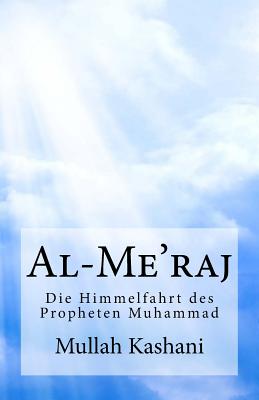 Al-Me'raj: Die Himmelfahrt Des Propheten Muhammad By Sa'id Haydar (Translator), Pfad Der Liebenden E. V., Mullah Faidh Kashani Cover Image