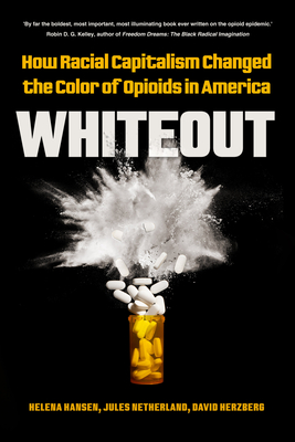 Whiteout: How Racial Capitalism Changed the Color of Opioids in America By Helena Hansen, Jules Netherland, David Herzberg Cover Image