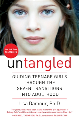 Untangled: Guiding Teenage Girls Through the Seven Transitions into Adulthood By Lisa Damour, Ph.D. Cover Image