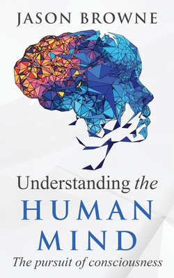 Understanding the Human Mind The Pursuit of Consciousness Cover Image