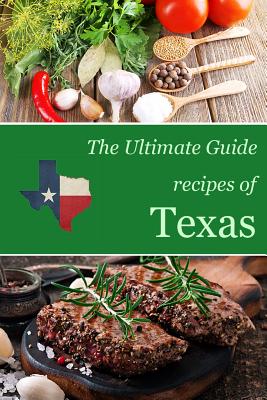 The Ultimate Guide: Recipes of Texas Cover Image