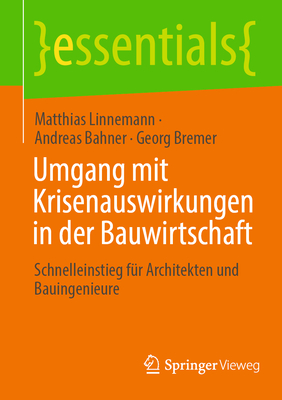 Umgang Mit Krisenauswirkungen in Der Bauwirtschaft: Schnelleinstieg Für Architekten Und Bauingenieure (Essentials) Cover Image