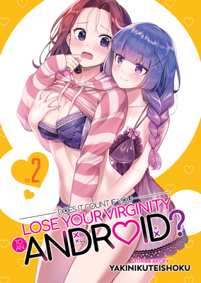 Does it Count if You Lose Your Virginity to an Android? Vol. 2 By Yakinikuteishoku Cover Image