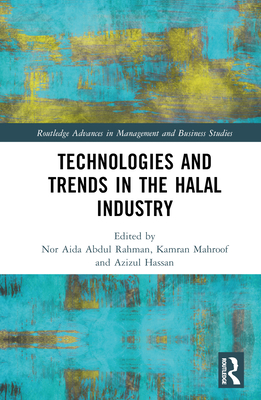 Technologies and Trends in the Halal Industry (Routledge Advances in Management and Business Studies)