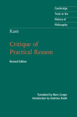 Kant: Critique of Practical Reason (Cambridge Texts in the History of Philosophy) By Andrews Reath (Introduction by), Mary Gregor (Translator) Cover Image