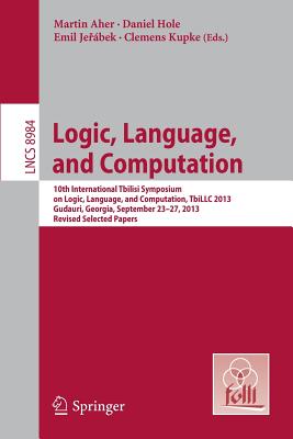 Logic, Language, and Computation: 10th International Tbilisi Symposium on Logic, Language, and Computation, Tbillc 2013, Gudauri, Georgia, September 2 Cover Image