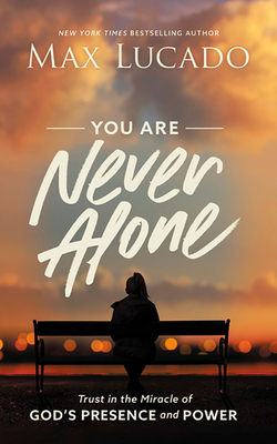 You Are Never Alone: Trust in the Miracle of God's Presence and Power Cover Image