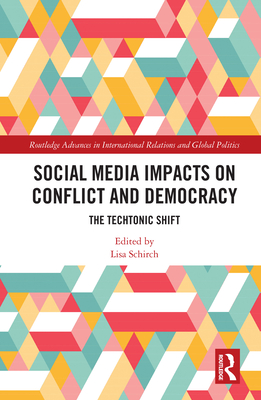 Social Media Impacts on Conflict and Democracy: The Techtonic Shift (Routledge Advances in International Relations and Global Pol) Cover Image
