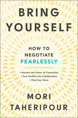Bring Yourself: How to Negotiate Fearlessly By Mori Taheripour Cover Image