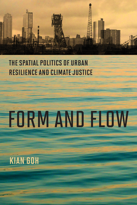 Form and Flow: The Spatial Politics of Urban Resilience and Climate Justice (Urban and Industrial Environments) Cover Image