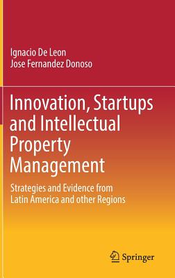 Innovation, Startups and Intellectual Property Management: Strategies and Evidence from Latin America and Other Regions