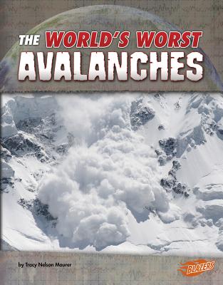 The World's Worst Avalanches (World's Worst Natural Disasters) By Tracy Nelson Maurer Cover Image