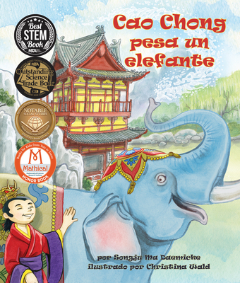 Cao Chong Pesa Un Elefante (Cao Chong Weighs an Elephant) By Songju Ma Daemicke, Christina Wald (Illustrator) Cover Image