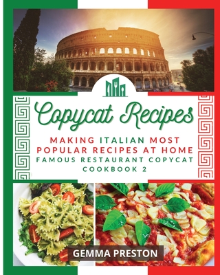 Copycat Recipes: Making Italian Most Popular Recipes at Home (Famous Restaurant Copycat Cookbook) Cover Image