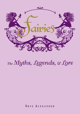 Fairies: The Myths, Legends, & Lore