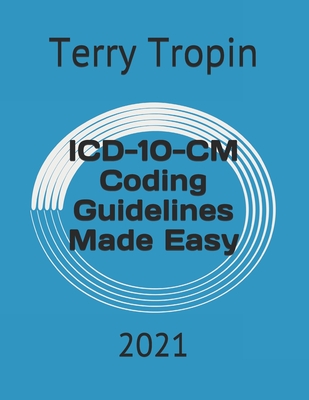ICD-10-CM Coding Guidelines Made Easy: 2021 By Terry Tropin Cover Image