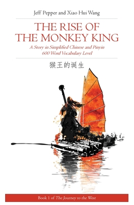 Rise of the Monkey King: A Story in Simplified Chinese and English, 600 Word Vocabulary Level (Journey to the West #2) By Jeff Pepper, Xiao Hui Wang (Translator) Cover Image
