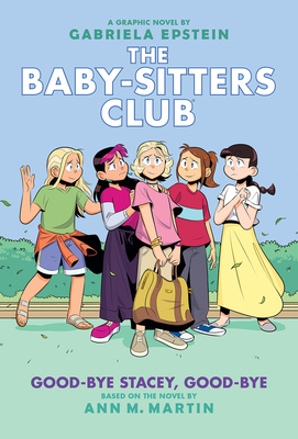 Good-bye Stacey, Good-bye: A Graphic Novel (The Baby-Sitters Club #11) (The Baby-Sitters Club Graphix) By Ann M. Martin, Gabriela Epstein (Illustrator) Cover Image