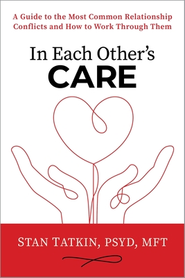 In Each Other's Care: A Guide to the Most Common Relationship Conflicts and How to Work Through Them Cover Image
