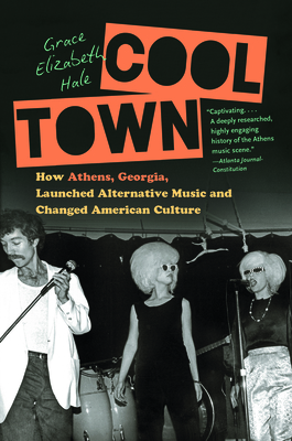 Cool Town: How Athens, Georgia, Launched Alternative Music and Changed American Culture Cover Image