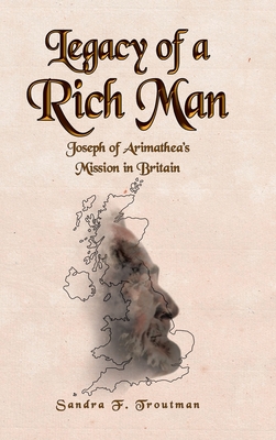 Legacy of a Rich Man: Joseph of Arimathea's Mission in Britain Cover Image