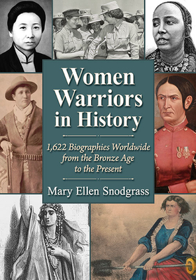 Women Warriors in History: 1,622 Biographies Worldwide from the Bronze Age to the Present Cover Image