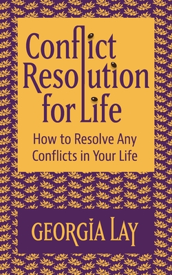 Conflict Resolution for Life: How to Resolve Any Conflicts in Your Life Cover Image