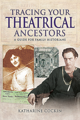 Tracing Your Theatrical Ancestors: A Guide for Family Historians (Tracing Your Ancestors) By Katharine M. Cockin Cover Image
