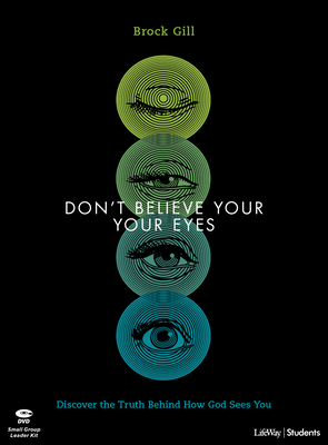 Don't Believe Your Eyes - Teen Bible Study Leader Kit: Discover the Truth Behind How God Sees You Cover Image
