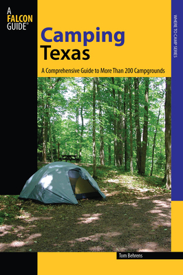 Camping Texas: A Comprehensive Guide To More Than 200 Campgrounds, First Edition (State Camping) By Tom Behrens Cover Image