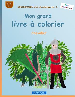 BROCKHAUSEN Livre de coloriage vol. 6 - Mon grand livre à colorier: Chevalier Cover Image