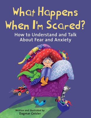 What Happens When I'm Scared?: How to Understand and Talk About Fear and Anxiety (The Safe Child, Happy Parent Series) Cover Image